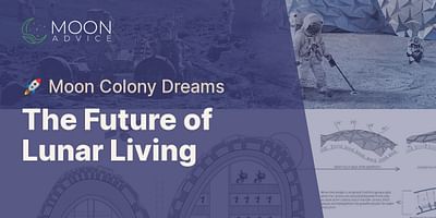 The Future of Lunar Living - 🚀 Moon Colony Dreams