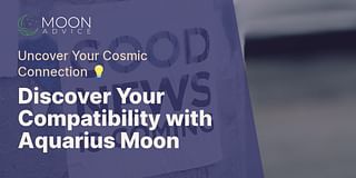 Discover Your Compatibility with Aquarius Moon - Uncover Your Cosmic Connection 💡