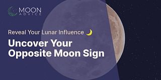 Uncover Your Opposite Moon Sign - Reveal Your Lunar Influence 🌙