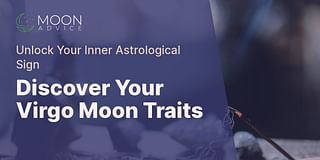 Discover Your Virgo Moon Traits - Unlock Your Inner Astrological Sign