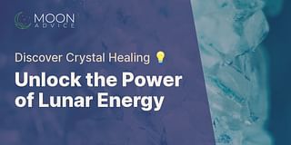 Unlock the Power of Lunar Energy - Discover Crystal Healing 💡
