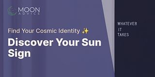 Discover Your Sun Sign - Find Your Cosmic Identity ✨