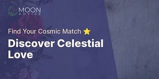 Discover Celestial Love - Find Your Cosmic Match ⭐