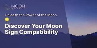Discover Your Moon Sign Compatibility - Unleash the Power of the Moon 🌕
