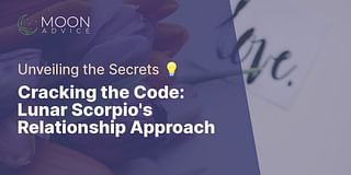 Cracking the Code: Lunar Scorpio's Relationship Approach - Unveiling the Secrets 💡