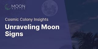Unraveling Moon Signs - Cosmic Colony Insights
