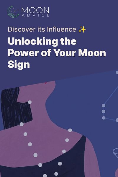 Unlocking the Power of Your Moon Sign - Discover its Influence ✨