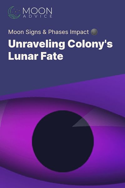 Unraveling Colony's Lunar Fate - Moon Signs & Phases Impact 🌑
