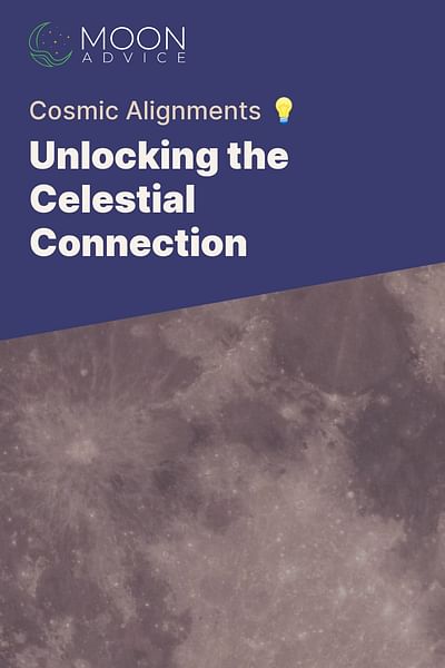 Unlocking the Celestial Connection - Cosmic Alignments 💡