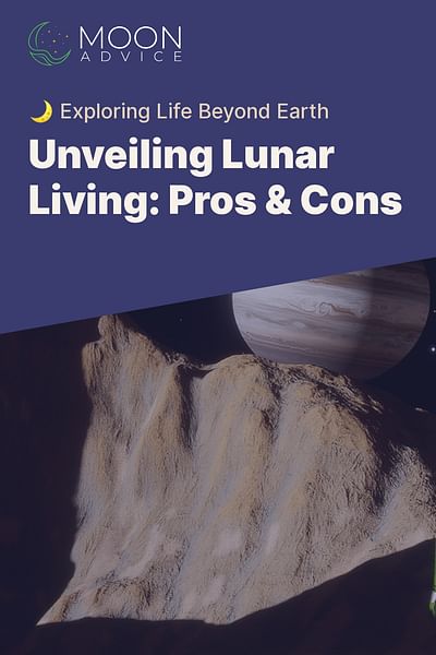 Unveiling Lunar Living: Pros & Cons - 🌙 Exploring Life Beyond Earth