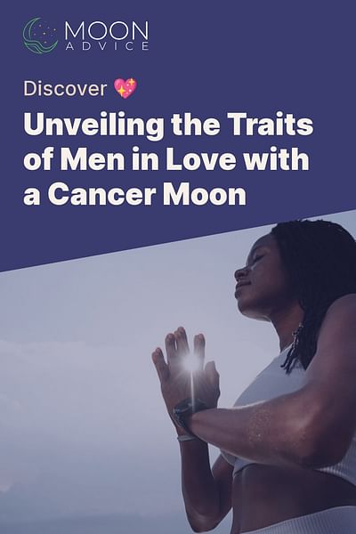 Unveiling the Traits of Men in Love with a Cancer Moon - Discover 💖