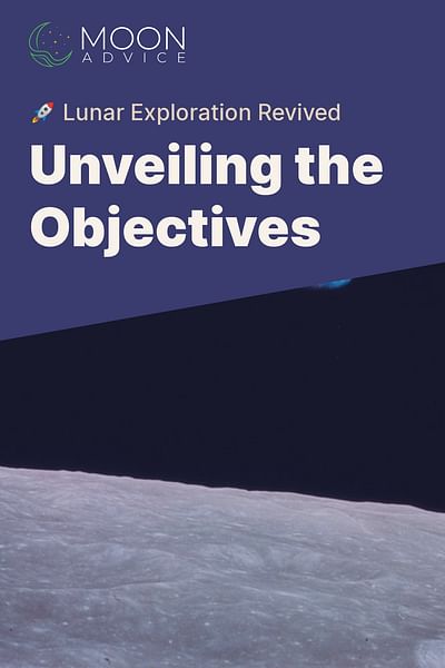 Unveiling the Objectives - 🚀 Lunar Exploration Revived