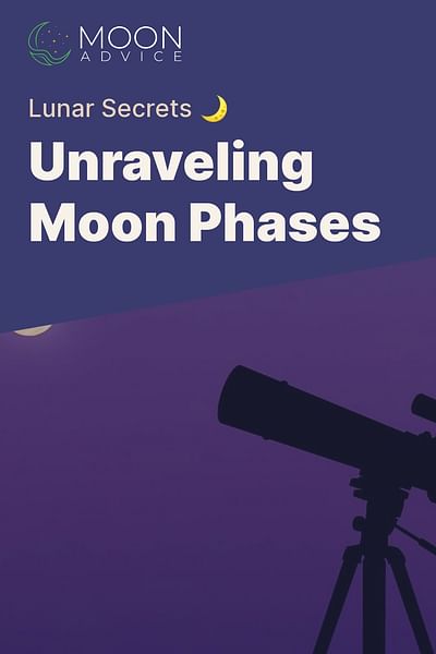 Unraveling Moon Phases - Lunar Secrets 🌙
