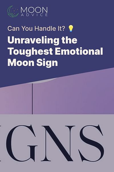 Unraveling the Toughest Emotional Moon Sign - Can You Handle It? 💡