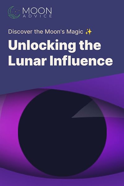 Unlocking the Lunar Influence - Discover the Moon's Magic ✨